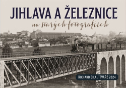 Cila, Richard - Jihlava a železnice na starých fotografiích