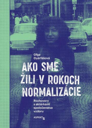 Gyárfášová, Oľga - Ako sme žili v rokoch normalizácie