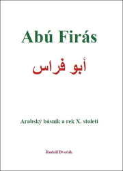 Dvořák, Rudolf - Abú Firás Arabský básník a rek X. století