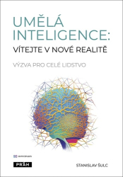 Šulc, Stanislav - Umělá inteligence: vítejte v nové realitě