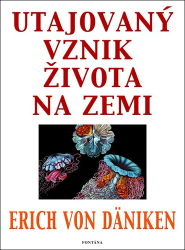 Däniken, Erich von - Utajovaný vznik života na zemi