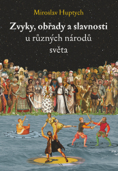 Huptych, Miroslav - Zvyky, obřady a slavnosti u různých národů světa