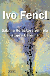 Fencl, Ivo - Sabrina Horáčková zemřela a žije v Berouně