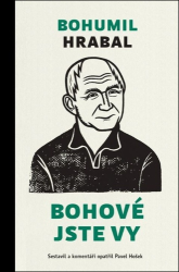 Hrabal, Bohumil; Hošek, Pavel - Bohové jste vy