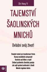 Heng Yi, Shi - Tajemství šaolinských mnichů Ovládni svůj život!