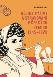 Franc, Martin - Dějiny výživy a stravování v českých zemích1945-1970