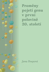 Poupová, Jana - Proměny pojetí genu v první polovině 20. století