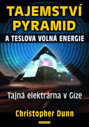 Dunn, Christopher - Tajemství pyramid a Teslova volná energie