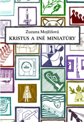 Mojžišová, Zuzana - Kristus a iné miniatúry