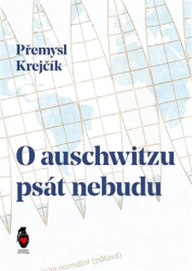 Krejčík, Přemysl - O auschwitzu psát nebudu