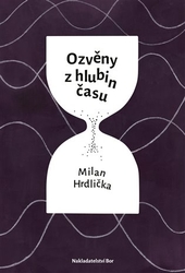 Hrdlička, Milan - Ozvěny z hlubin času