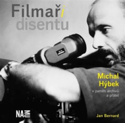 Bernard, Jan - Filmaři disentu - Michal Hýbek v paměti archivů a přátel