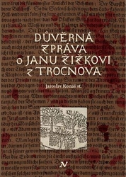 Konáš, Jaroslav - Důvěrná zpráva o Janu Žižkovi z Trocnova