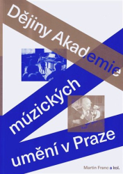 Franc, Martin - Dějiny Akademie múzických umění v Praze