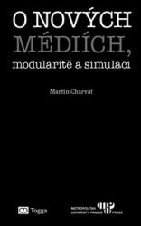 Charvát, Martin - O nových médiích, modularitě a simulaci