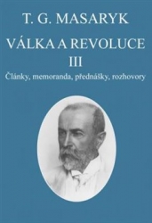 Masaryk, Tomáš Garrigue - Válka a revoluce III.