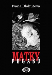 Blahutová, Ivana - Matky Pegasů