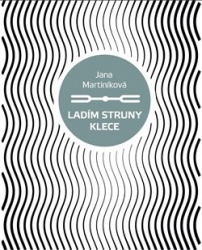 Martiníková, Jana - Ladím struny klece