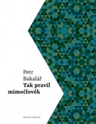 Bakalář, Petr - Tak pravil mimočlověk