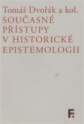 Dvořák, Tomáš - Současné přístupy v historické epistemologii