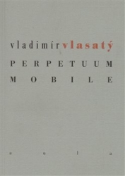 Vlasatý, Vladimír - Perpetuum mobile