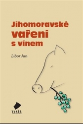 Jan, Libor - Jihomoravské vaření s vínem