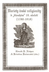 Kaiserová, Kristina - Variety české religiozity v &quot;dlouhém&quot; 19. století (1780-1918)