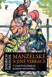 Francek, Jindřich - Manželské a jiné vibrace v českých zemích raného novověku