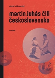 Zábranský, David - Martin Juhás čili Československo