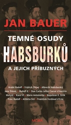 Bauer, Jan - Temné osudy Habsburků a jejich příbuzných