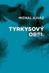 Ajvaz, Michal - Tyrkysový orel