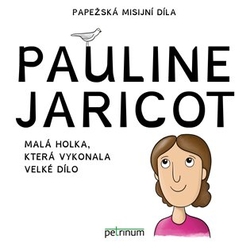 Šťastná, Kateřina - Pauline Jaricot - malá holka, která vykonala velké dílo