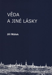 Málek, Jiří - Věda a jiné lásky