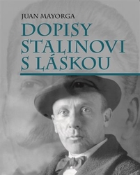 Mayorga, Juan - Dopisy Stalinovi s láskou