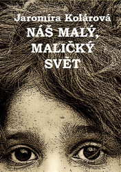 Kolárová, Jaromíra - Náš malý, maličký svět