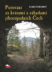 Pokorný, Karel - Putování za krásami a záhadami jihozápadních Čech