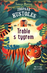 Murray, Tamsyn - Zoopark Hustoles: Trable s tygrem