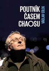 Cílek, Václav - Poutník časem chaosu