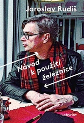 Rudiš, Jaroslav - Návod k použití železnice