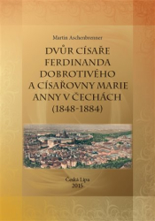 Aschenbrenner, Martin - Dvůr císaře Ferdinanda Dobrotivého a císařovny Marie Anny v Čechách (1848-1884)