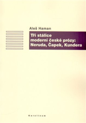 Haman, Aleš - Tři stálice moderní české prózy: Neruda, Čapek, Kundera