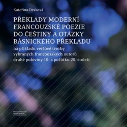 Drsková, Kateřina - Překlady moderní francouzské poezie do češtiny a otázky básnického překladu