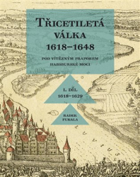 Fukala, Radek - Třicetiletá válka 1618-1648 - Pod vítězným praporem habsburské moci