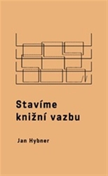 Hybner, Jan - Stavíme knižní vazbu