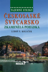 Koláček, Luboš Y. - Tajemné stezky - Českosaské Švýcarsko - Zkamenělá pohádka