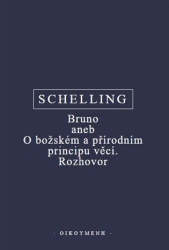 Schelling, Friedrich Wilhelm J. - Bruno aneb O božském a přírodním principu věcí. Rozhovor