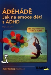 Uhlíř, Jan - ÁDÉHÁDĚ - Jak na emoce dětí s ADHD