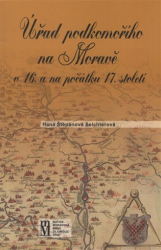 Štěpánová Seichterová, Hana - Úřad podkomořího na Moravě v 16. a na počátku 17.století