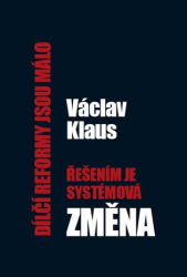 Klaus, Václav - Dílčí reformy jsou málo - řešením je systémová změna