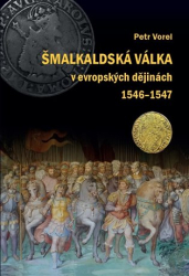 Vorel, Petr - Šmalkaldská válka v evropských dějinách (1546-1547)